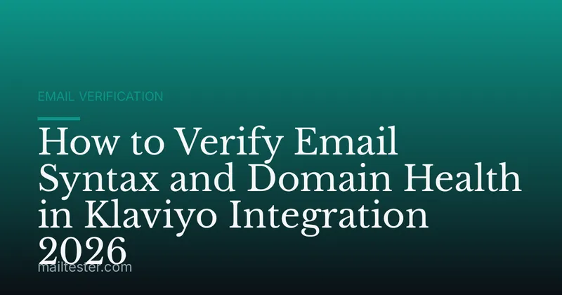 How to Verify Email Syntax and Domain Health in Klaviyo Integration 2026