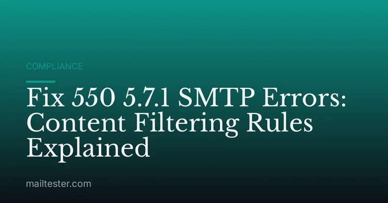 Fix 550 5.7.1 SMTP Errors: Content Filtering Rules Explained