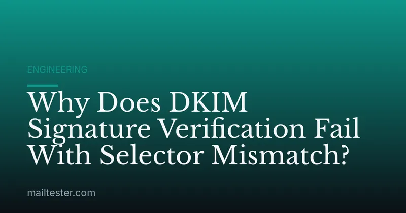 Why Does DKIM Signature Verification Fail With Selector Mismatch?