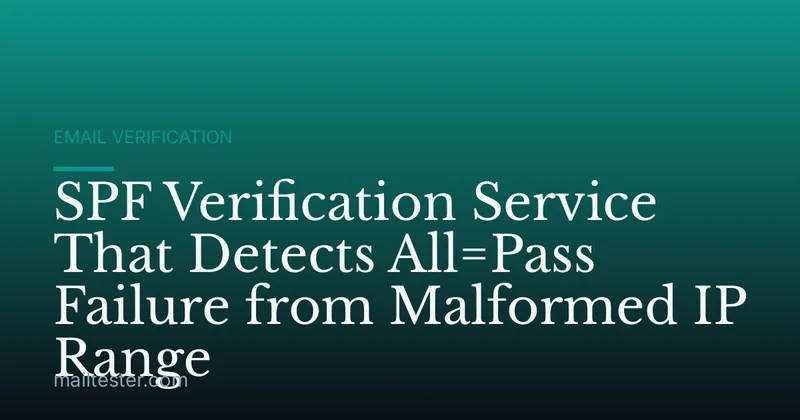SPF Verification Service That Detects All=Pass Failure from Malformed IP Range