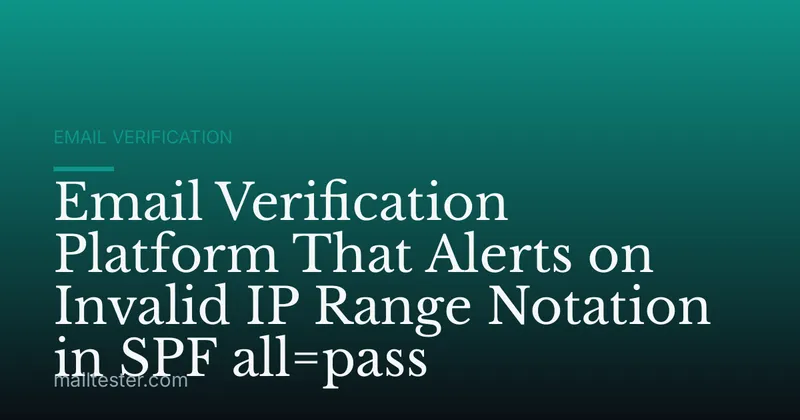 Email Verification Platform That Alerts on Invalid IP Range Notation in SPF all=pass