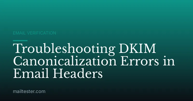 Troubleshooting DKIM Canonicalization Errors in Email Headers