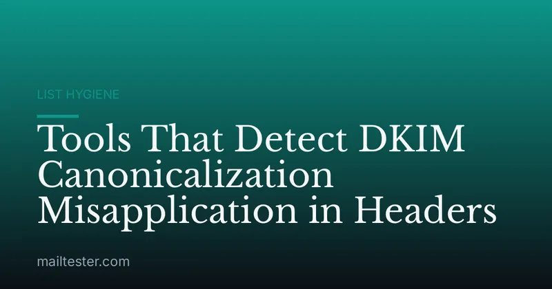 Tools That Detect DKIM Canonicalization Misapplication in Headers