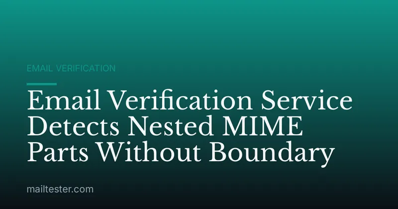 Email Verification Service Detects Nested MIME Parts Without Boundary