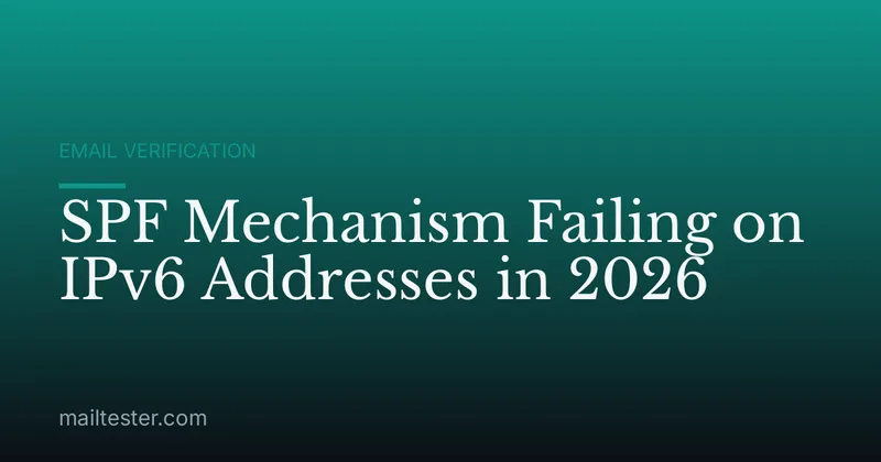 SPF Mechanism Failing on IPv6 Addresses in 2026