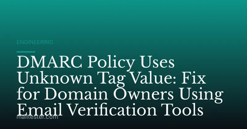 DMARC Policy Uses Unknown Tag Value: Fix for Domain Owners Using Email Verification Tools