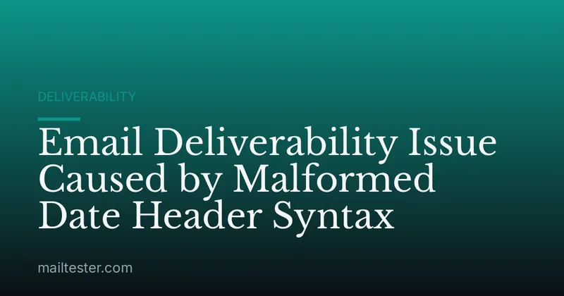 Email Deliverability Issue Caused by Malformed Date Header Syntax