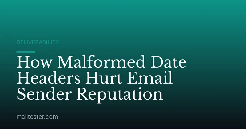 How Malformed Date Headers Hurt Email Sender Reputation
