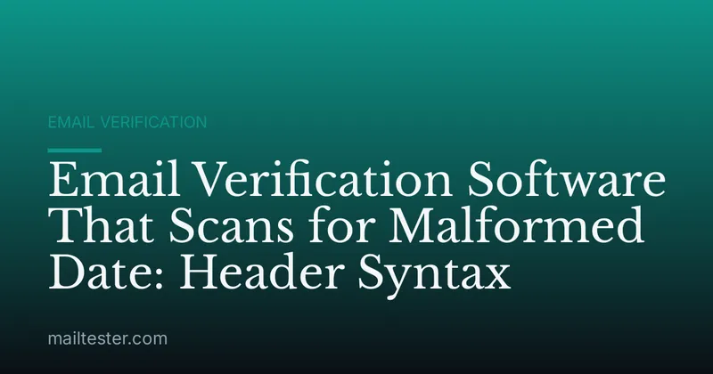 Email Verification Software That Scans for Malformed Date: Header Syntax