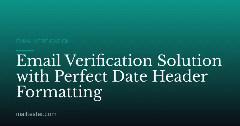 Email Verification Solution with Perfect Date Header Formatting