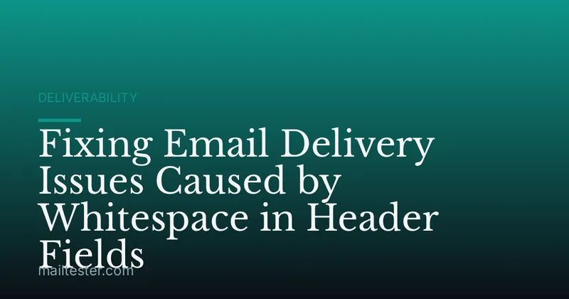 Fixing Email Delivery Issues Caused by Whitespace in Header Fields