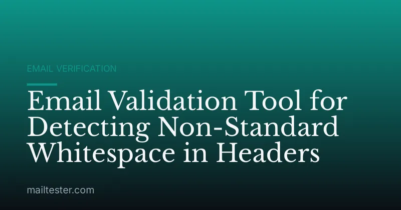 Email Validation Tool for Detecting Non-Standard Whitespace in Headers