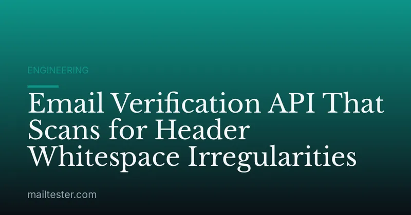Email Verification API That Scans for Header Whitespace Irregularities