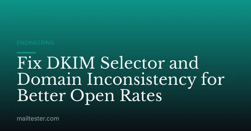 Fix DKIM Selector and Domain Inconsistency for Better Open Rates