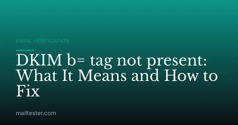 DKIM b= tag not present: What It Means and How to Fix