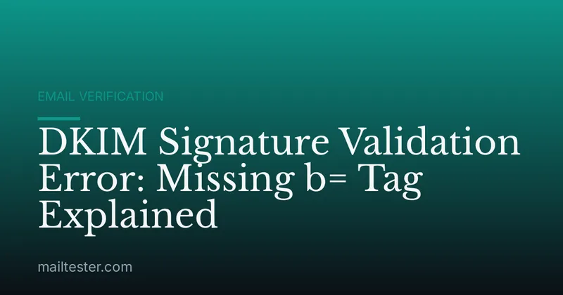 DKIM Signature Validation Error: Missing b= Tag Explained