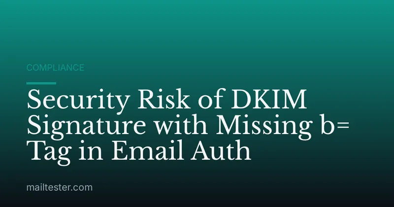 Security Risk of DKIM Signature with Missing b= Tag in Email Auth