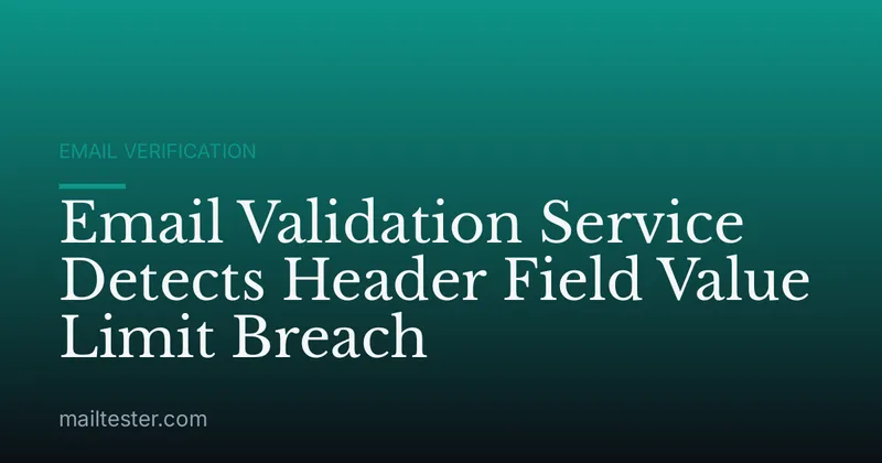 Email Validation Service Detects Header Field Value Limit Breach