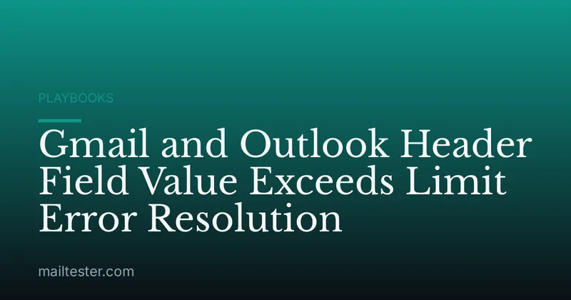 Gmail and Outlook Header Field Value Exceeds Limit Error Resolution
