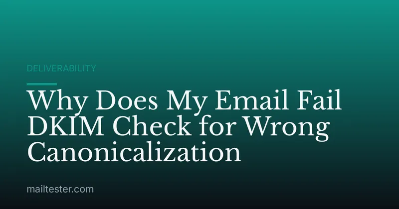 Why Does My Email Fail DKIM Check for Wrong Canonicalization