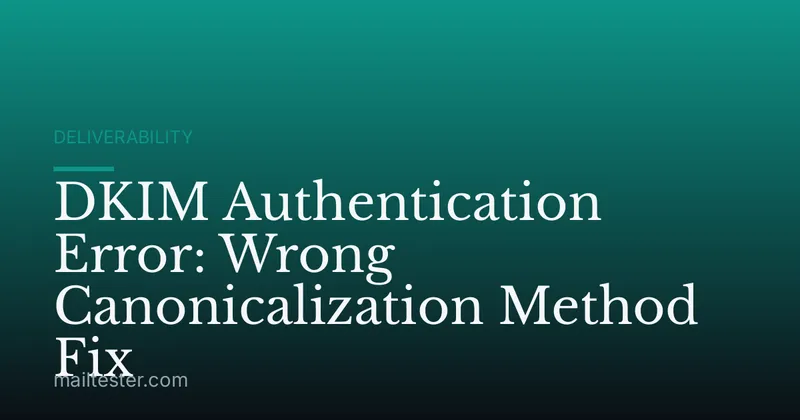 DKIM Authentication Error: Wrong Canonicalization Method Fix