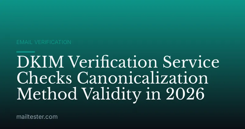 DKIM Verification Service Checks Canonicalization Method Validity in 2026