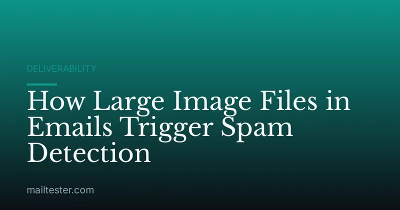 How Large Image Files in Emails Trigger Spam Detection