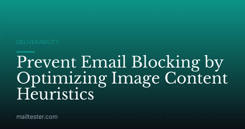 Prevent Email Blocking by Optimizing Image Content Heuristics