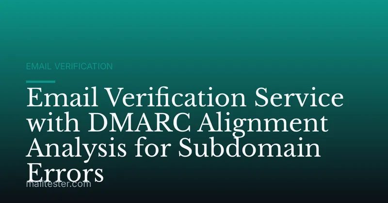 Email Verification Service with DMARC Alignment Analysis for Subdomain Errors