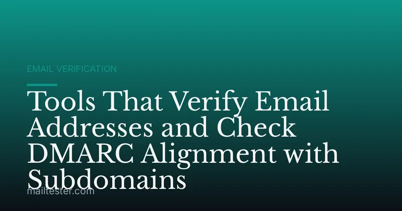 Tools That Verify Email Addresses and Check DMARC Alignment with Subdomains