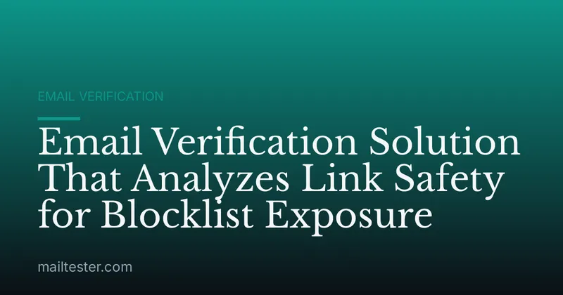 Email Verification Solution That Analyzes Link Safety for Blocklist Exposure