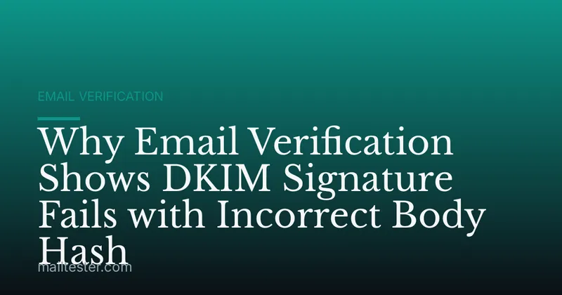Why Email Verification Shows DKIM Signature Fails with Incorrect Body Hash