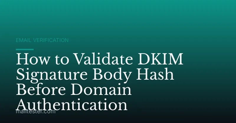 How to Validate DKIM Signature Body Hash Before Domain Authentication