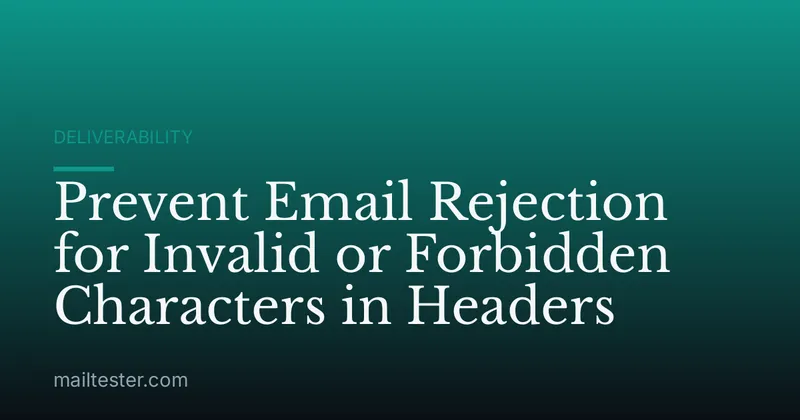 Prevent Email Rejection for Invalid or Forbidden Characters in Headers