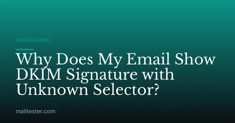 Why Does My Email Show DKIM Signature with Unknown Selector?