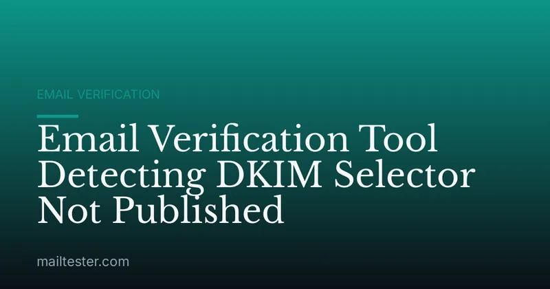 Email Verification Tool Detecting DKIM Selector Not Published
