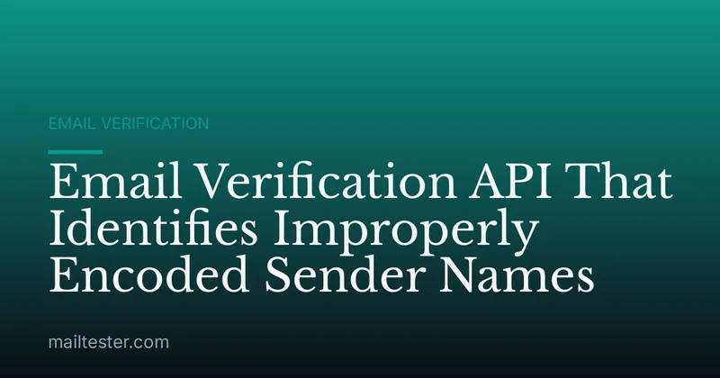 Email Verification API That Identifies Improperly Encoded Sender Names