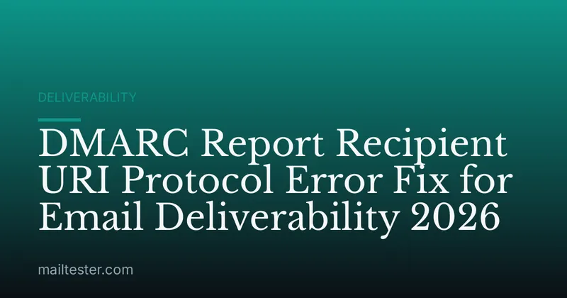 DMARC Report Recipient URI Protocol Error Fix for Email Deliverability 2026