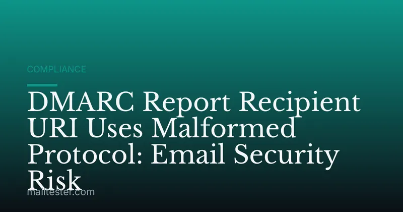 DMARC Report Recipient URI Uses Malformed Protocol: Email Security Risk