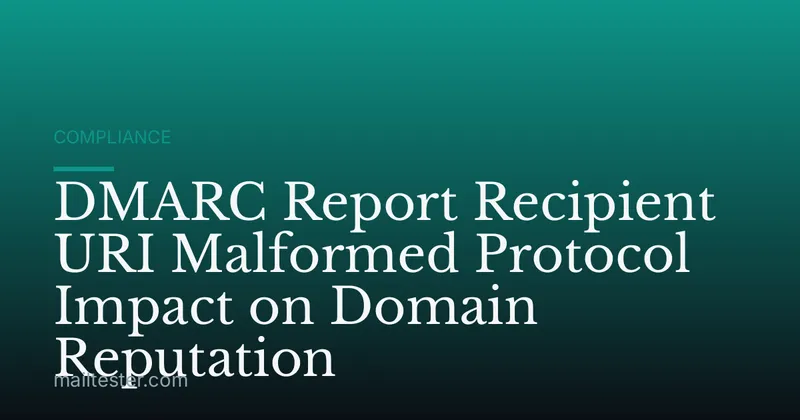 DMARC Report Recipient URI Malformed Protocol Impact on Domain Reputation