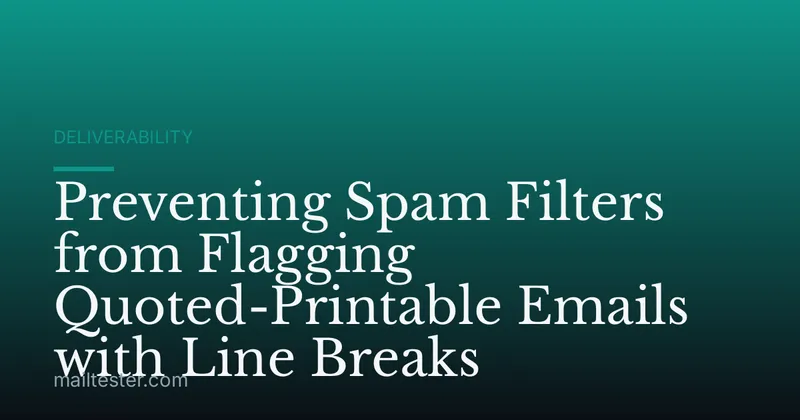 Preventing Spam Filters from Flagging Quoted-Printable Emails with Line Breaks
