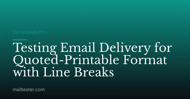 Testing Email Delivery for Quoted-Printable Format with Line Breaks
