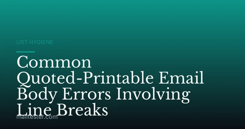 Common Quoted-Printable Email Body Errors Involving Line Breaks