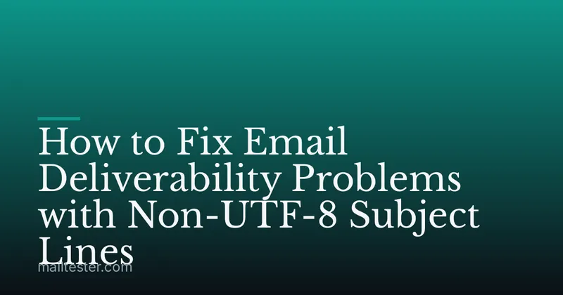 How to Fix Email Deliverability Problems with Non-UTF-8 Subject Lines