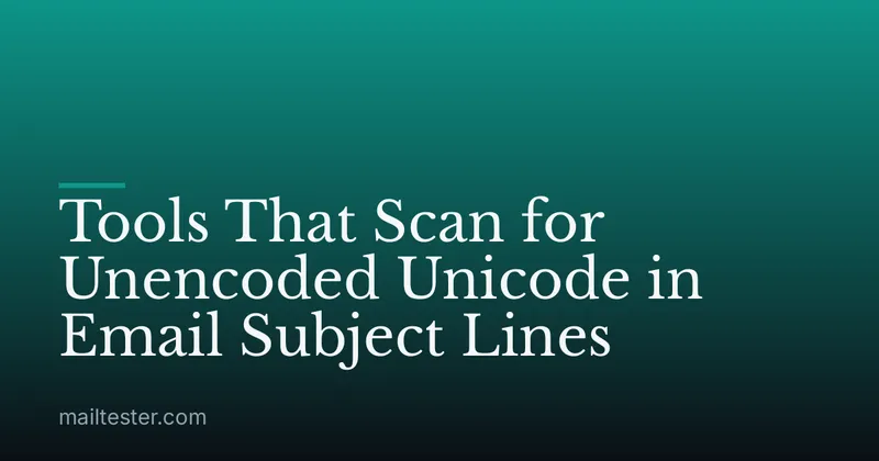 Tools That Scan for Unencoded Unicode in Email Subject Lines