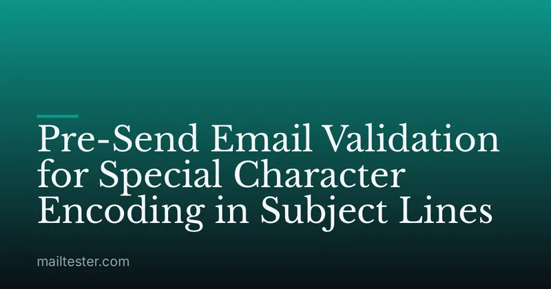 Pre-Send Email Validation for Special Character Encoding in Subject Lines