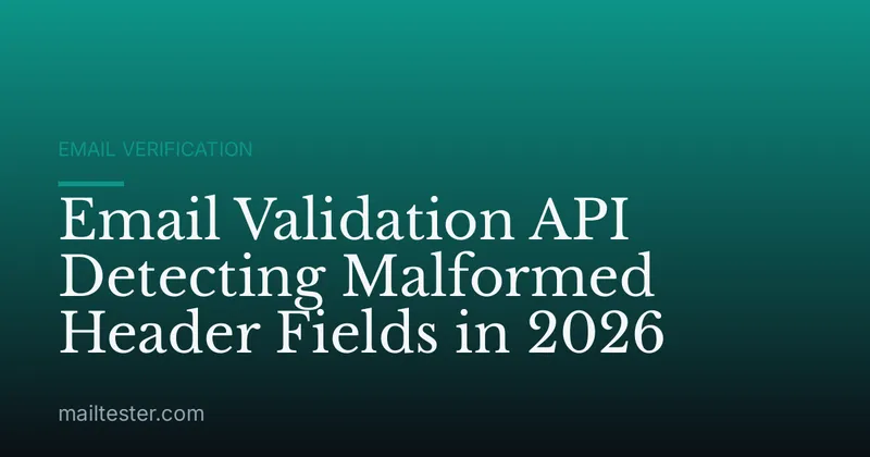 Email Validation API Detecting Malformed Header Fields in 2026