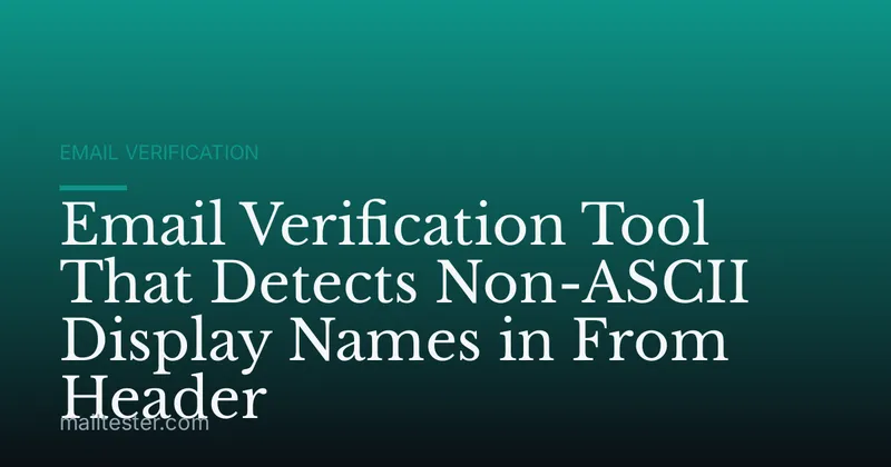 Email Verification Tool That Detects Non-ASCII Display Names in From Header
