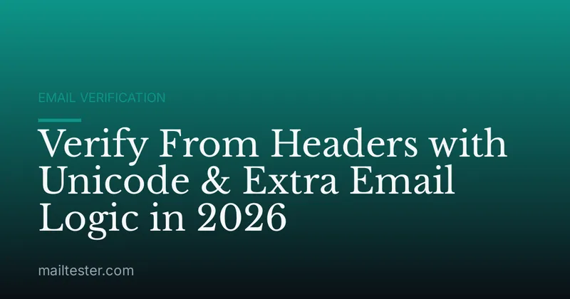 Verify From Headers with Unicode & Extra Email Logic in 2026