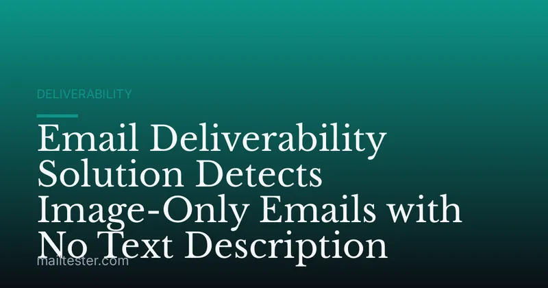 Email Deliverability Solution Detects Image-Only Emails with No Text Description